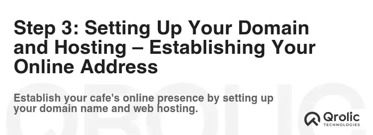 Step 3: Setting Up Your Domain and Hosting – Establishing Your Online Address Step 3: Setting Up Your Domain and Hosting – Establishing Your Online Address
