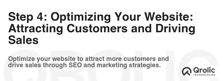 Step 4: Optimizing Your Website: Attracting Customers and Driving Sales Step 4: Optimizing Your Website: Attracting Customers and Driving Sales