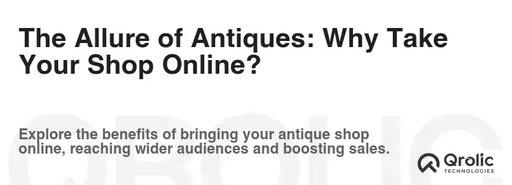 The Allure of Antiques: Why Take Your Shop Online? The Allure of Antiques: Why Take Your Shop Online?