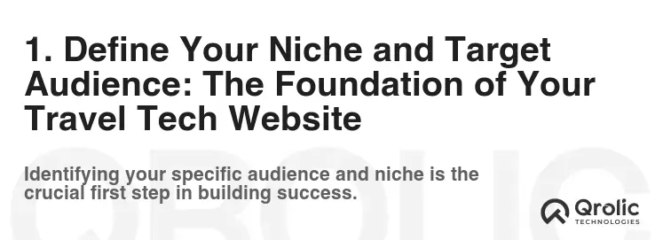 1. Define Your Niche and Target Audience: The Foundation of Your Travel Tech Website