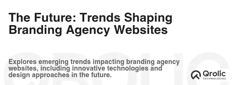 The Future: Trends Shaping Branding Agency Websites