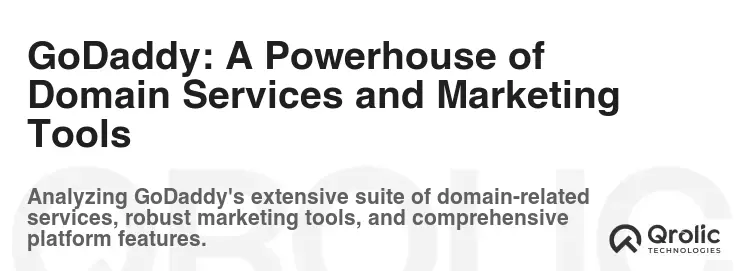 GoDaddy: A Powerhouse of Domain Services and Marketing Tools GoDaddy: A Powerhouse of Domain Services and Marketing Tools
