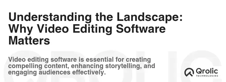 Understanding the Landscape: Why Video Editing Software Matters