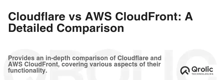 Cloudflare vs AWS CloudFront: A Detailed Comparison Cloudflare vs AWS CloudFront: A Detailed Comparison