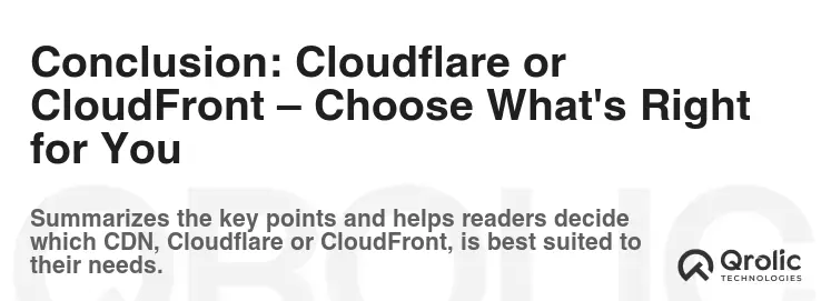 Conclusion: Cloudflare or CloudFront – Choose What's Right for You Conclusion: Cloudflare or CloudFront – Choose What's Right for You
