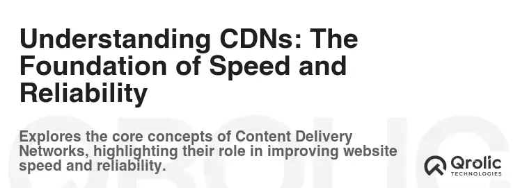 Understanding CDNs: The Foundation of Speed and Reliability Understanding CDNs: The Foundation of Speed and Reliability