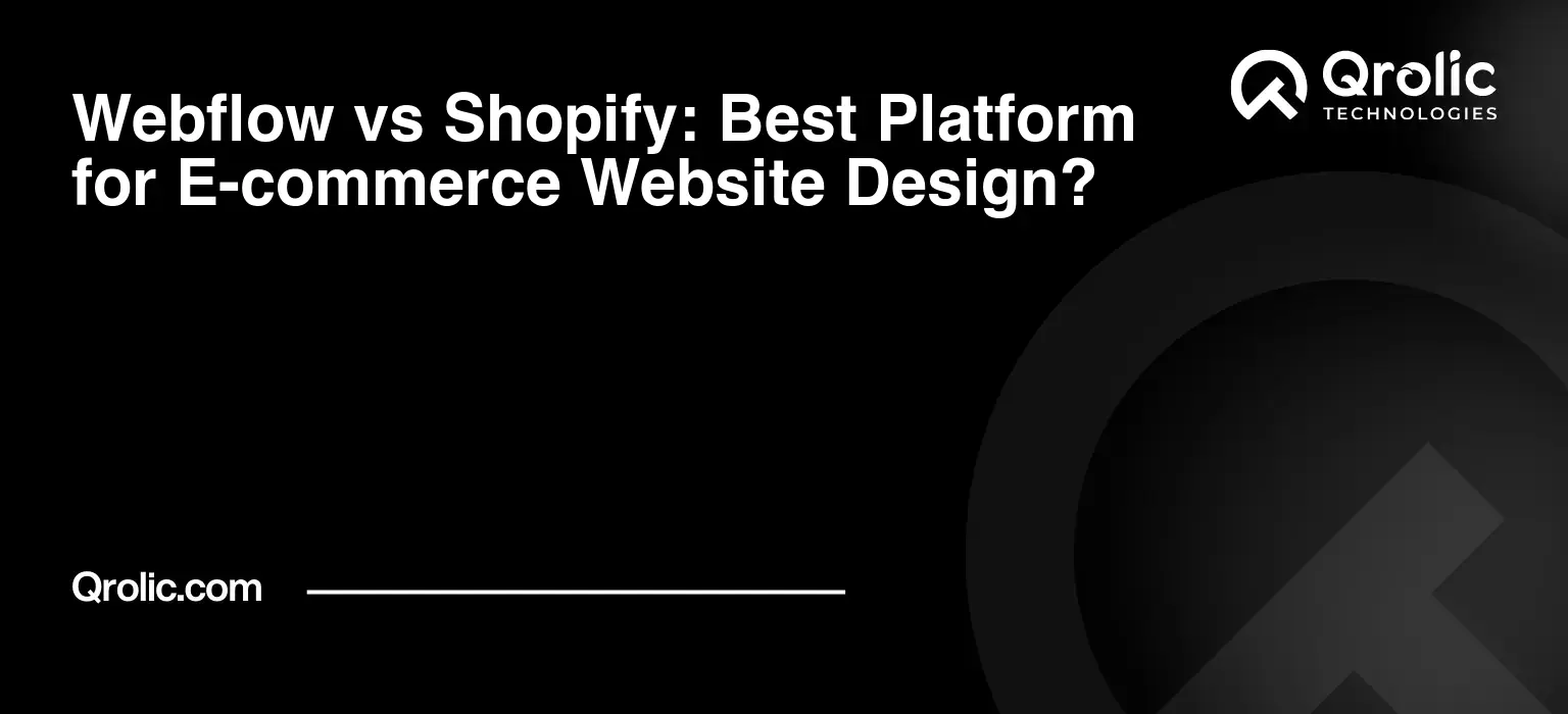 Webflow vs Shopify: Best Platform for E-commerce Website Design? Webflow vs Shopify: Best Platform for E-commerce Website Design?