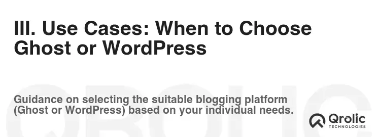 III. Use Cases: When to Choose Ghost or WordPress