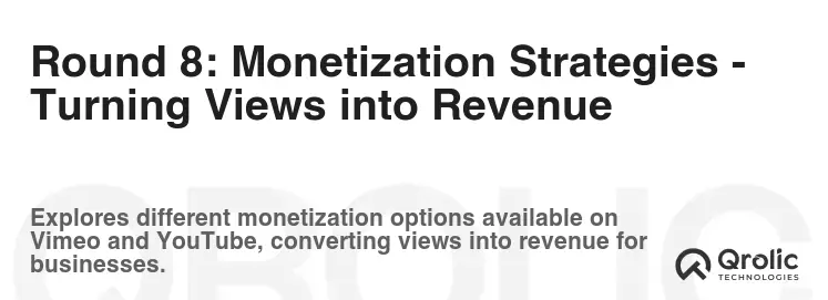 Round 8: Monetization Strategies - Turning Views into Revenue