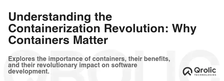 Understanding the Containerization Revolution: Why Containers Matter