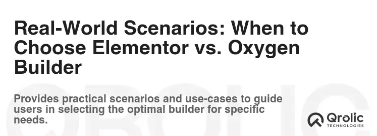 Real-World Scenarios: When to Choose Elementor vs. Oxygen Builder