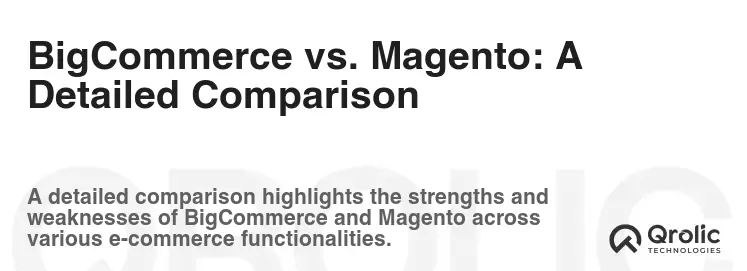 BigCommerce vs. Magento: A Detailed Comparison BigCommerce vs. Magento: A Detailed Comparison