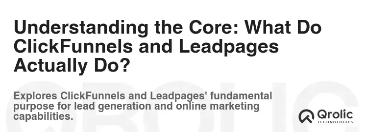 Understanding the Core: What Do ClickFunnels and Leadpages Actually Do?