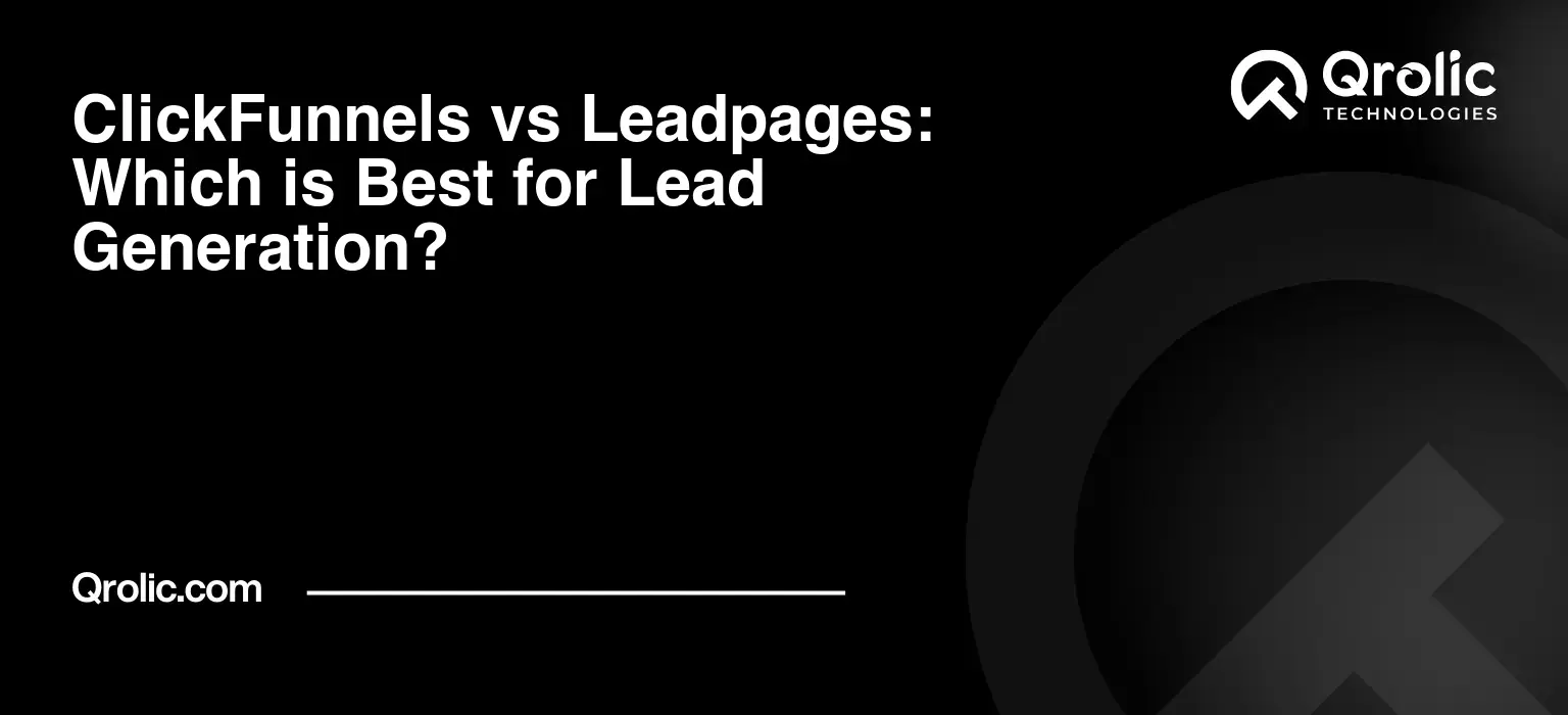 ClickFunnels vs Leadpages: Which is Best for Lead Generation?