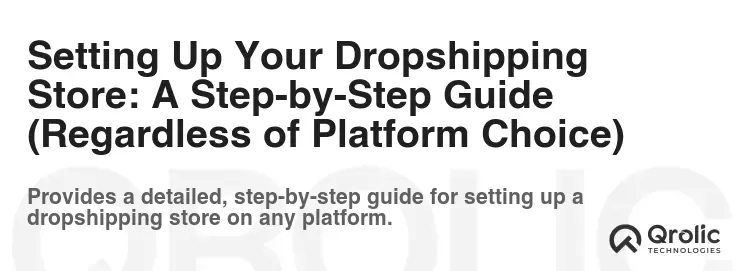 Setting Up Your Dropshipping Store: A Step-by-Step Guide (Regardless of Platform Choice)