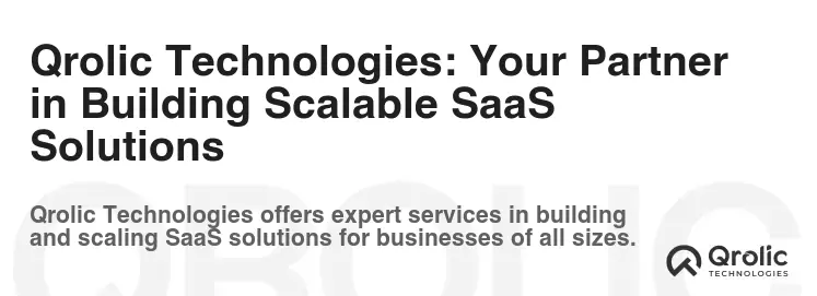 Qrolic Technologies: Your Partner in Building Scalable SaaS Solutions