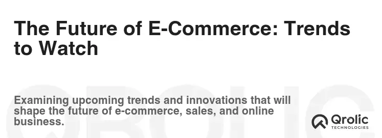 The Future of E-Commerce: Trends to Watch The Future of E-Commerce: Trends to Watch