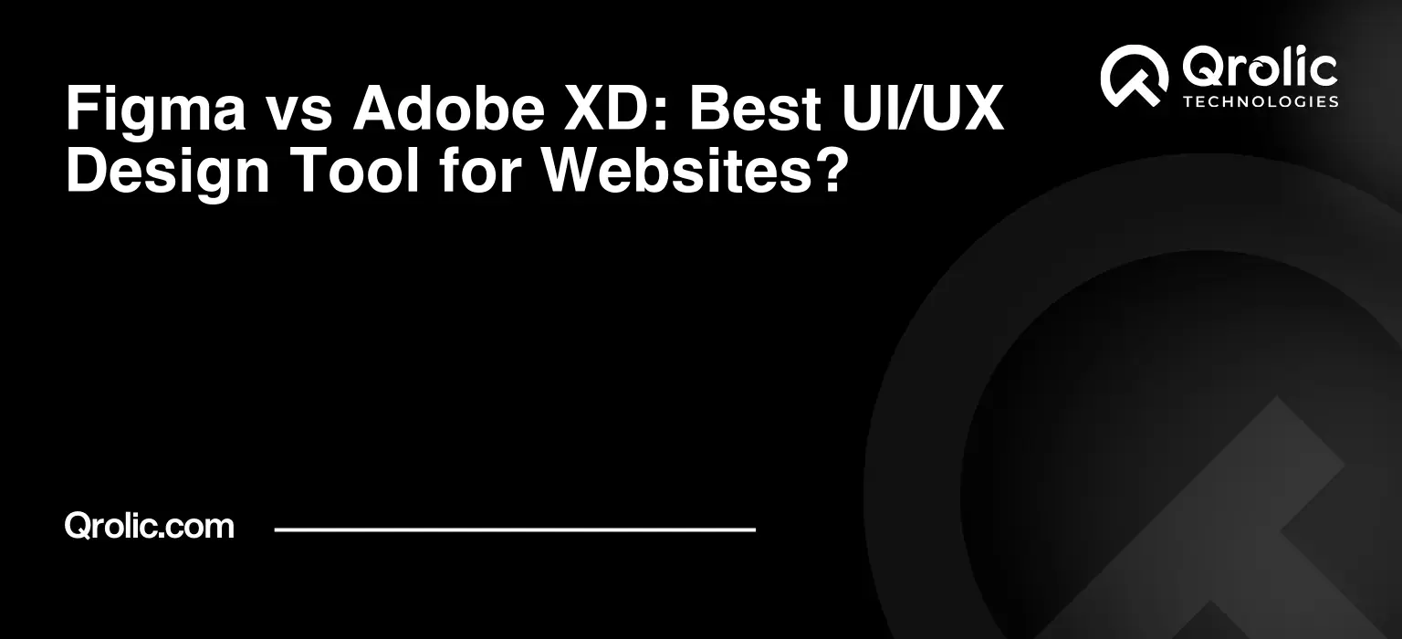 Figma vs Adobe XD: Best UI/UX Design Tool for Websites?