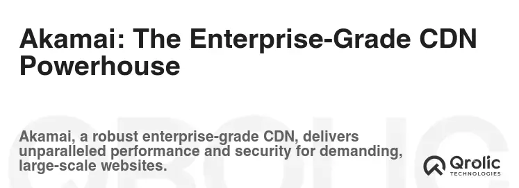 Akamai: The Enterprise-Grade CDN Powerhouse Akamai: The Enterprise-Grade CDN Powerhouse