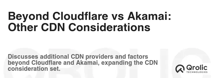 Beyond Cloudflare vs Akamai: Other CDN Considerations Beyond Cloudflare vs Akamai: Other CDN Considerations