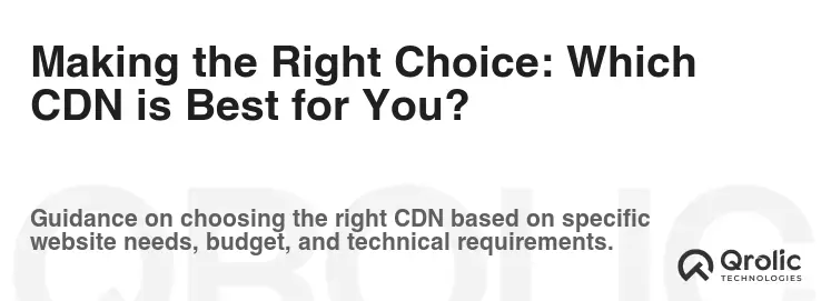 Making the Right Choice: Which CDN is Best for You? Making the Right Choice: Which CDN is Best for You?