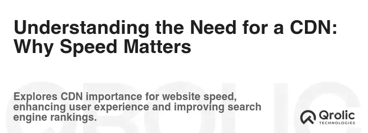 Understanding the Need for a CDN: Why Speed Matters Understanding the Need for a CDN: Why Speed Matters