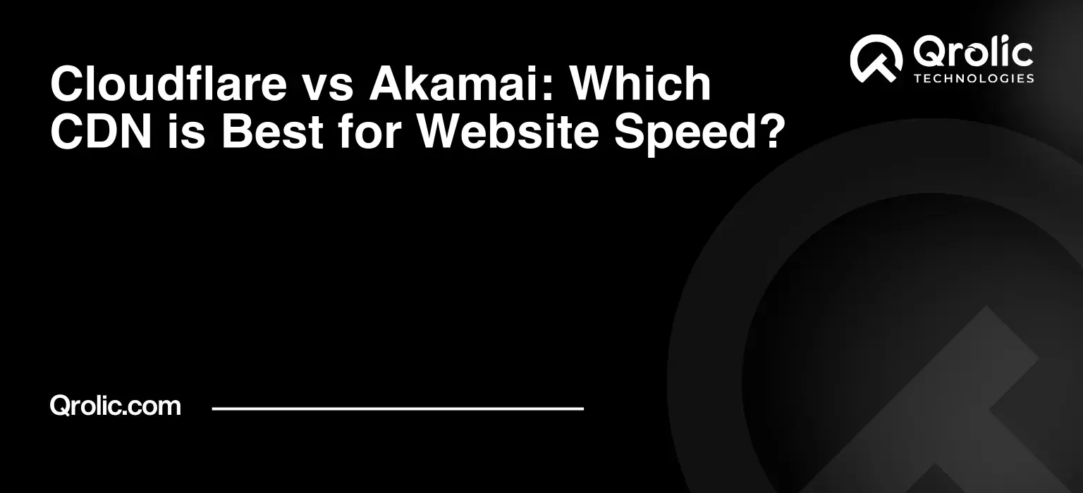 Cloudflare vs Akamai: Which CDN is Best for Website Speed? Cloudflare vs Akamai: Which CDN is Best for Website Speed?