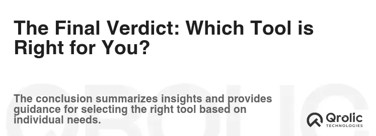 The Final Verdict: Which Tool is Right for You?
