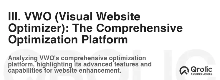 III. VWO (Visual Website Optimizer): The Comprehensive Optimization Platform III. VWO (Visual Website Optimizer): The Comprehensive Optimization Platform