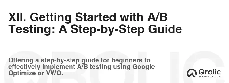 XII. Getting Started with A/B Testing: A Step-by-Step Guide XII. Getting Started with A/B Testing: A Step-by-Step Guide