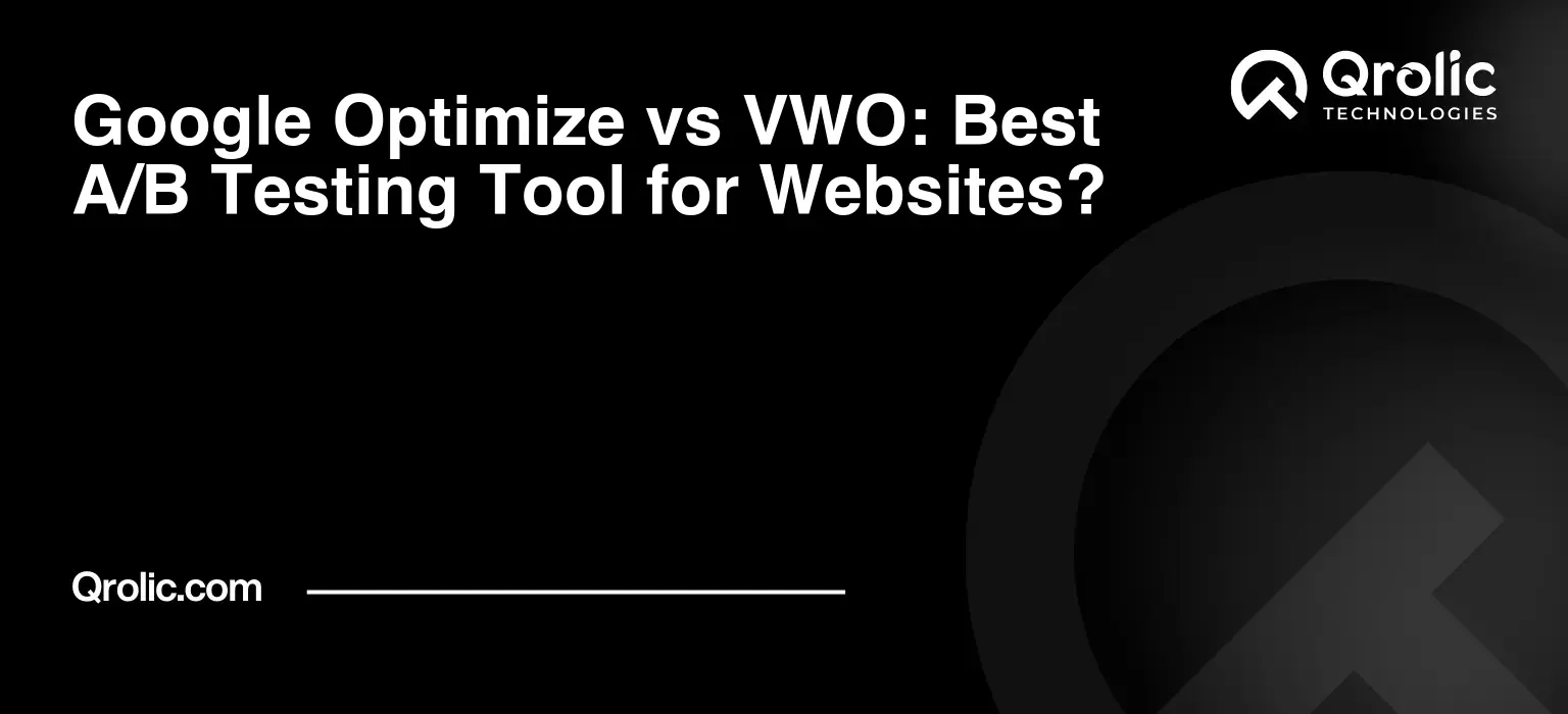 Google Optimize vs VWO: Best A/B Testing Tool for Websites?