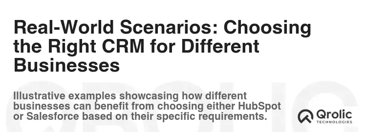 Real-World Scenarios: Choosing the Right CRM for Different Businesses
