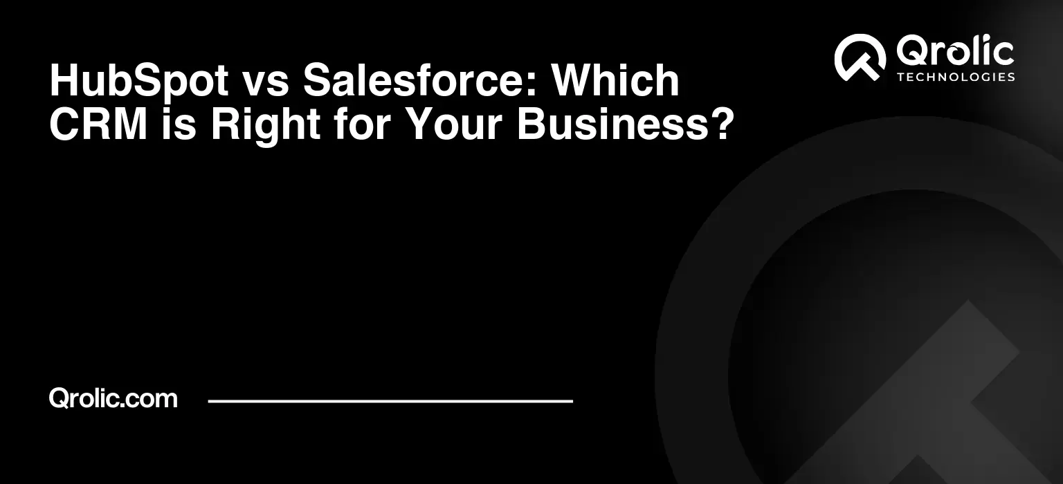 HubSpot vs Salesforce: Which CRM is Right for Your Business?