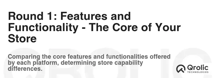Round 1: Features and Functionality - The Core of Your Store Round 1: Features and Functionality - The Core of Your Store