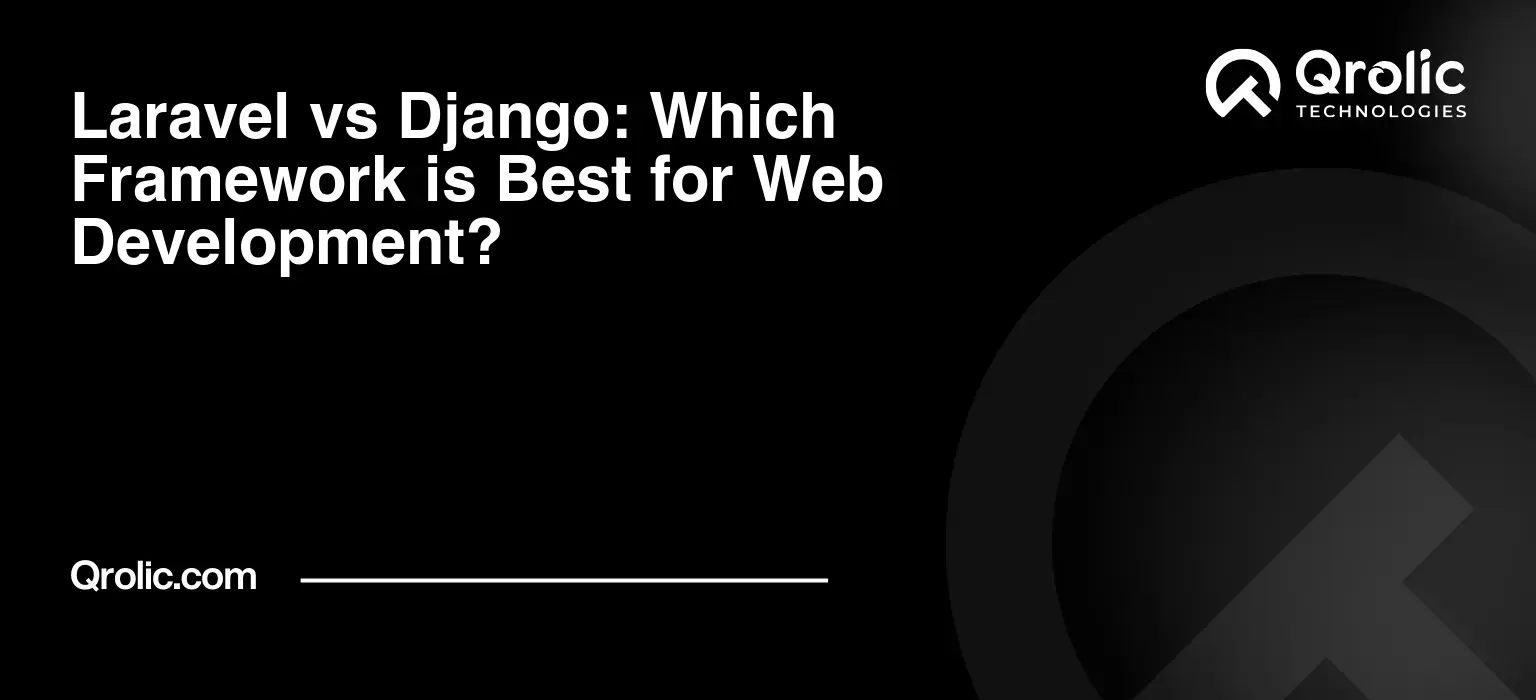 Laravel vs Django: Which Framework is Best for Web Development?