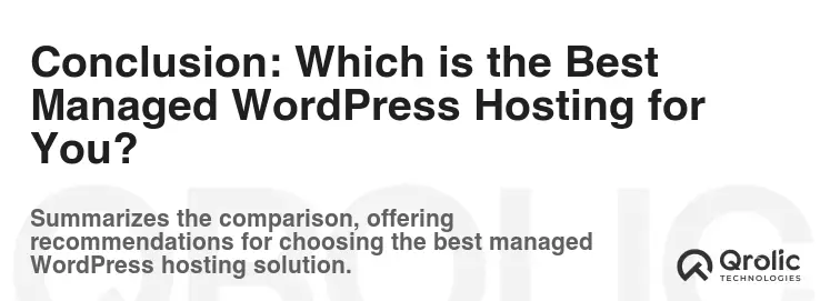Conclusion: Which is the Best Managed WordPress Hosting for You? Conclusion: Which is the Best Managed WordPress Hosting for You?