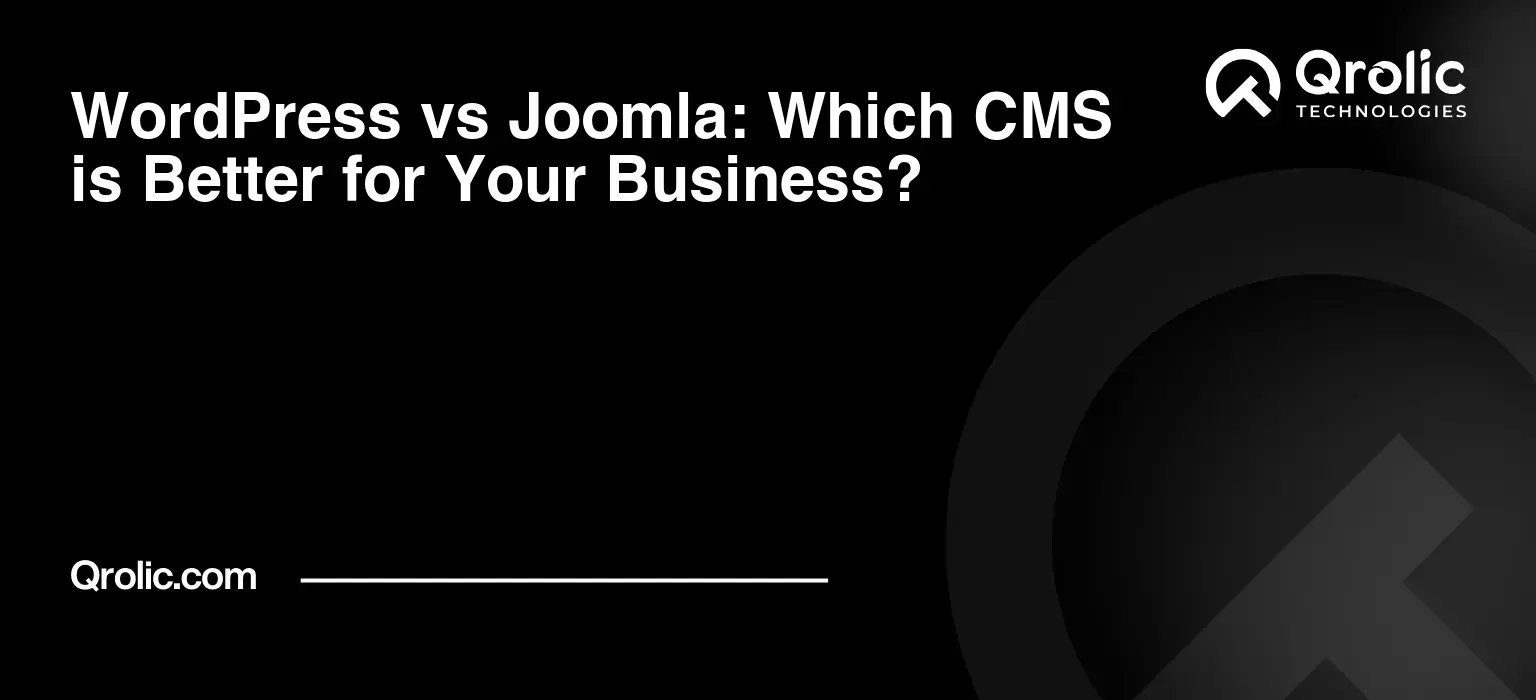 WordPress vs Joomla: Which CMS is Better for Your Business?
