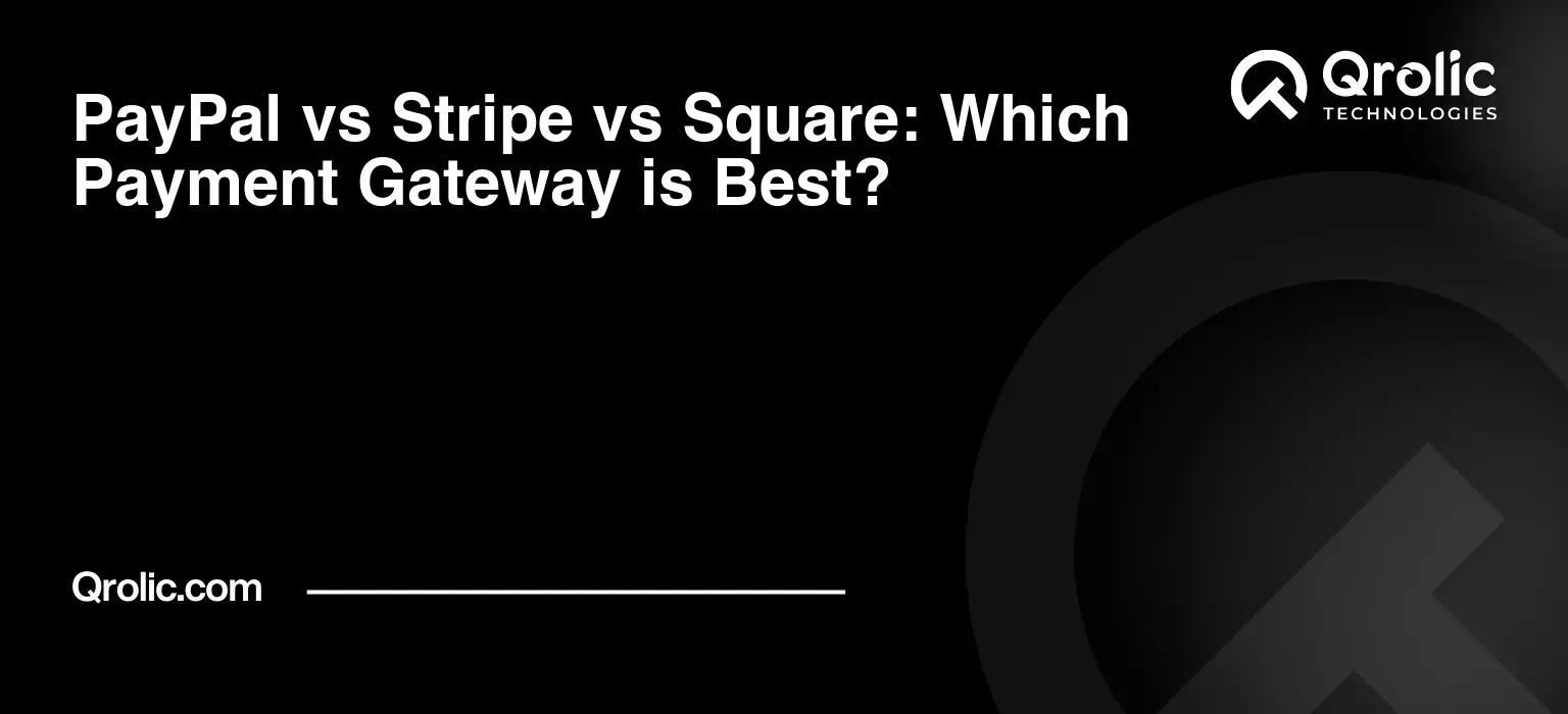 PayPal vs Stripe vs Square: Which Payment Gateway is Best?