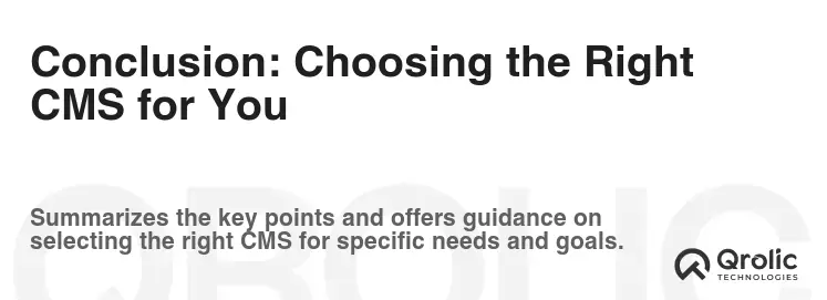 Conclusion: Choosing the Right CMS for You Conclusion: Choosing the Right CMS for You