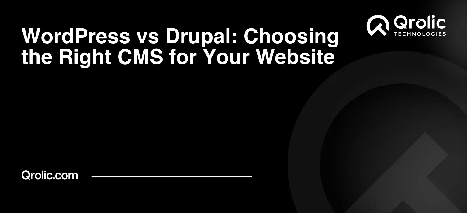 WordPress vs Drupal: Choosing the Right CMS for Your Website