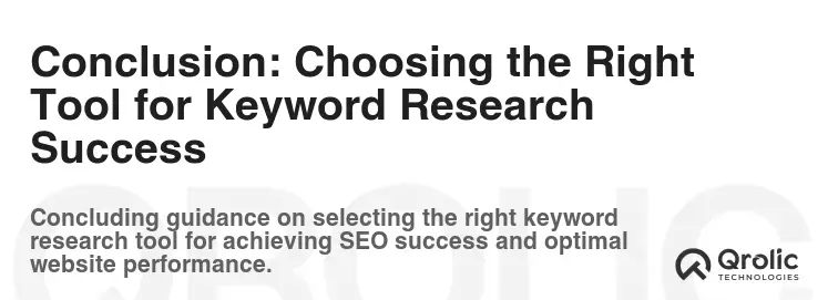 Conclusion: Choosing the Right Tool for Keyword Research Success Conclusion: Choosing the Right Tool for Keyword Research Success
