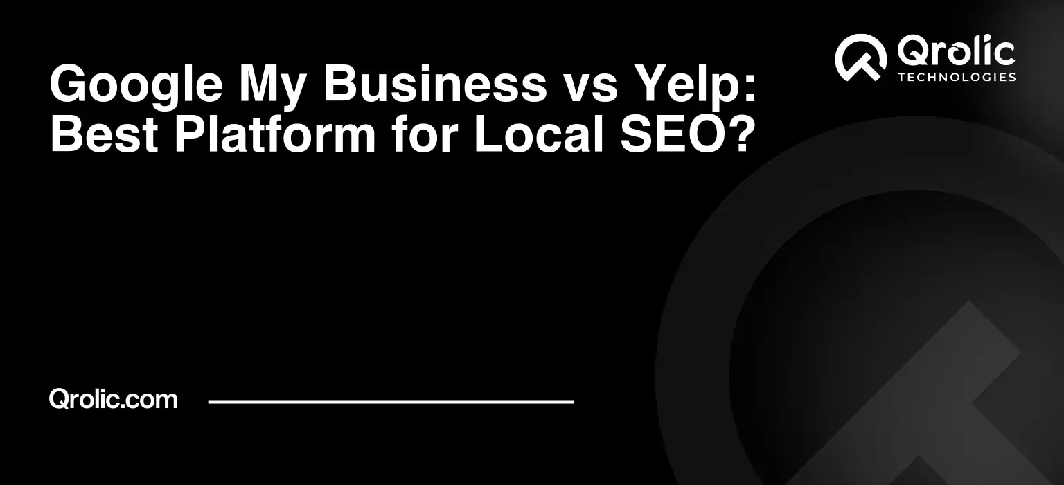 Google My Business vs Yelp: Best Platform for Local SEO?