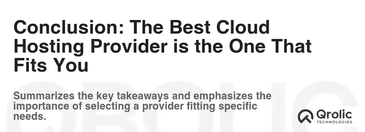 Conclusion: The Best Cloud Hosting Provider is the One That Fits You Conclusion: The Best Cloud Hosting Provider is the One That Fits You