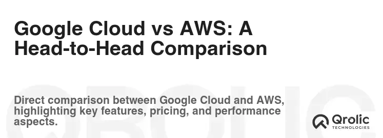 Google Cloud vs AWS: A Head-to-Head Comparison Google Cloud vs AWS: A Head-to-Head Comparison