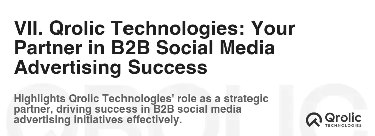 VII. Qrolic Technologies: Your Partner in B2B Social Media Advertising Success