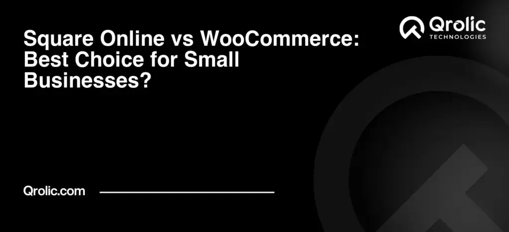 Square Online vs WooCommerce: Best Choice for Small Businesses?