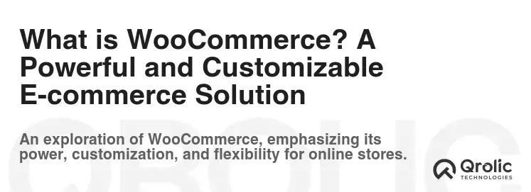 What is WooCommerce? A Powerful and Customizable E-commerce Solution