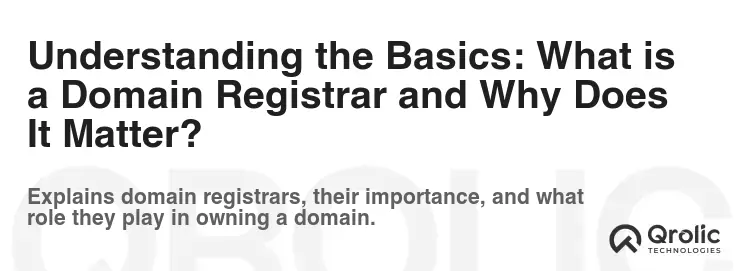 Understanding the Basics: What is a Domain Registrar and Why Does It Matter?