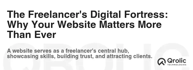 The Freelancer's Digital Fortress: Why Your Website Matters More Than Ever