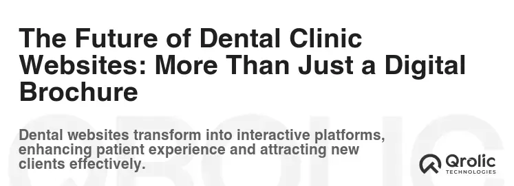 The Future of Dental Clinic Websites: More Than Just a Digital Brochure The Future of Dental Clinic Websites: More Than Just a Digital Brochure